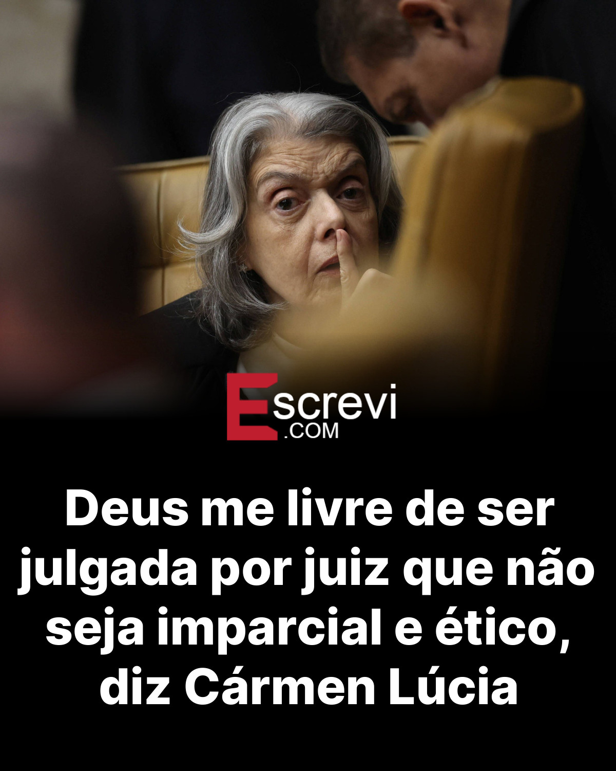 Deus me livre de ser julgada por juiz que não seja imparcial e ético, diz Cármen Lúcia card preto