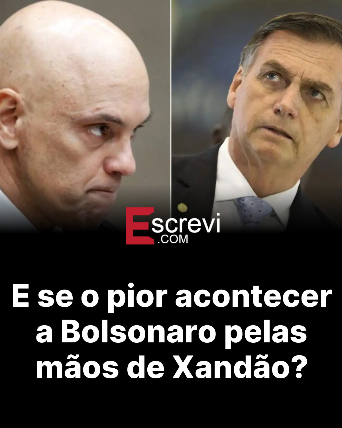 E se o pior acontecer a Bolsonaro pelas mãos de Xandão? card preto