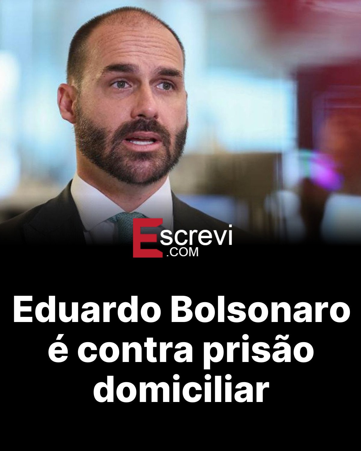 Eduardo Bolsonaro é contra prisão domiciliar card preto