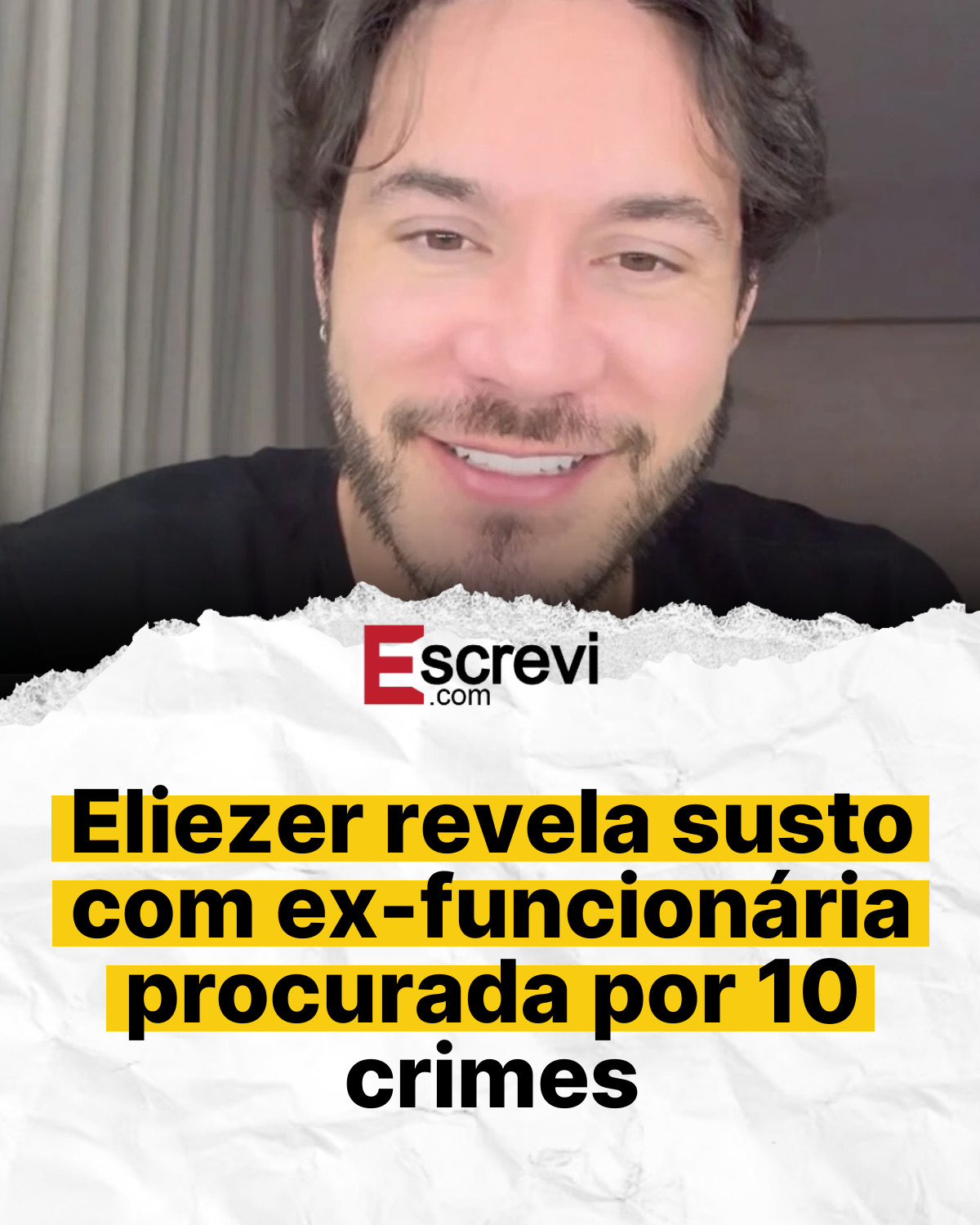 Eliezer revela susto com ex-funcionária procurada por 10 crimes card branco