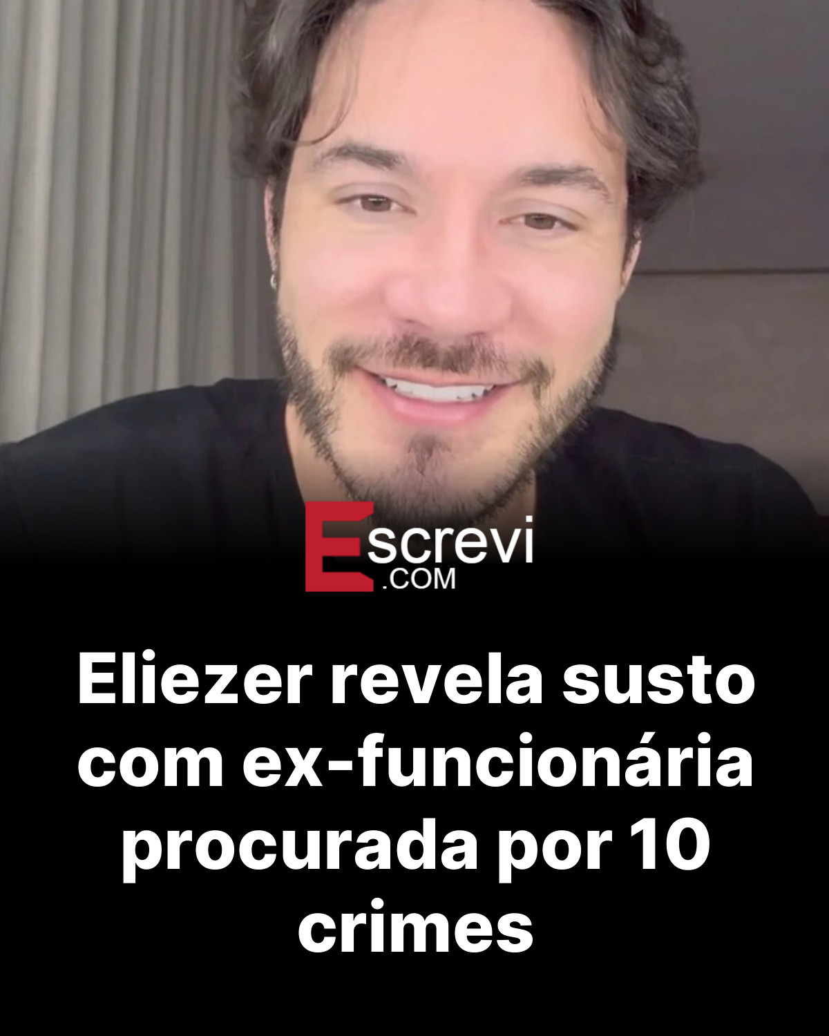 Eliezer revela susto com ex-funcionária procurada por 10 crimes card preto