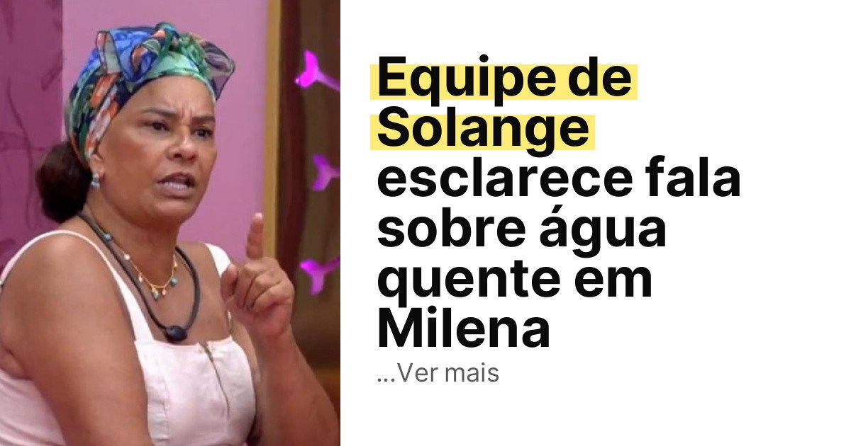 Equipe de Solange esclarece fala sobre água quente em Milena imagem principal
