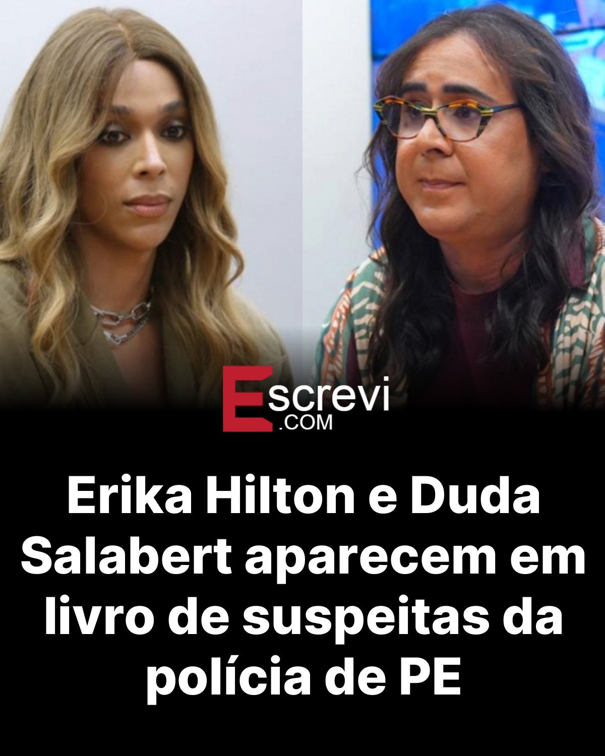 Erika Hilton e Duda Salabert aparecem em livro de suspeitas da polícia de PE card preto