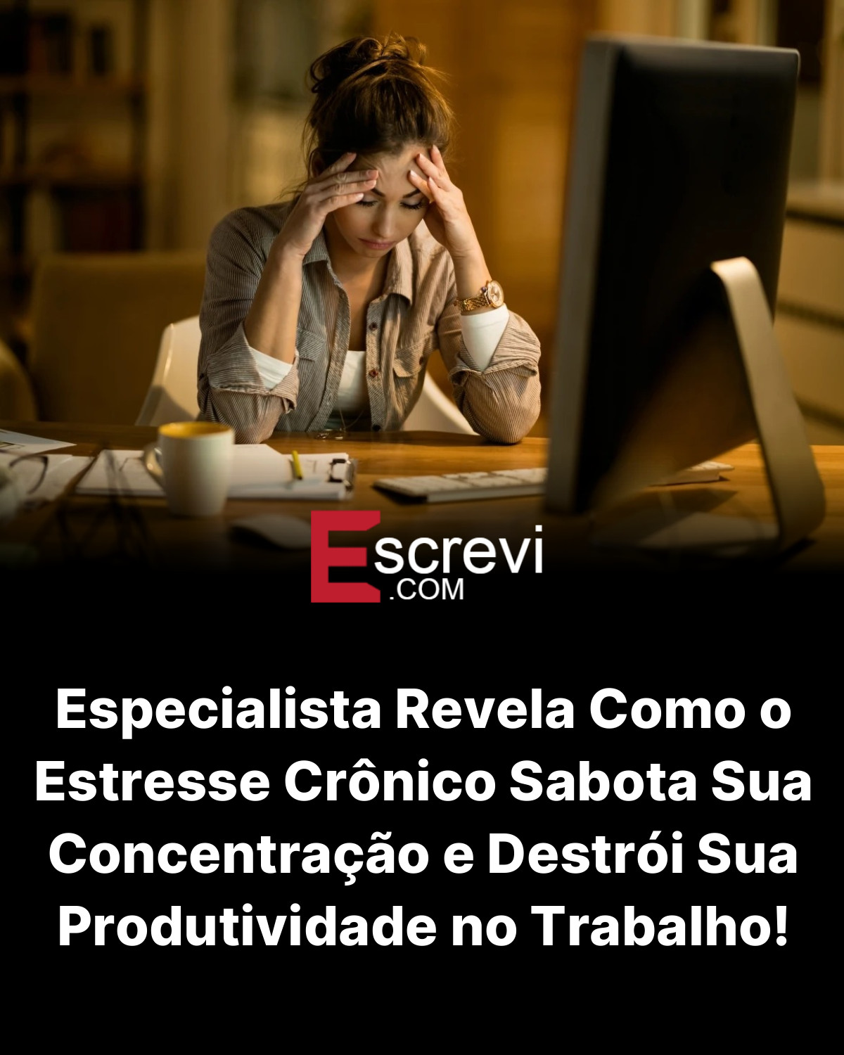 Especialista Revela Como o Estresse Crônico Sabota Sua Concentração e Destrói Sua Produtividade no Trabalho! card preto
