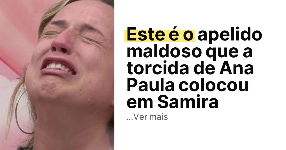 Este é o apelido maldoso que a torcida de Ana Paula colocou em Samira imagem principal