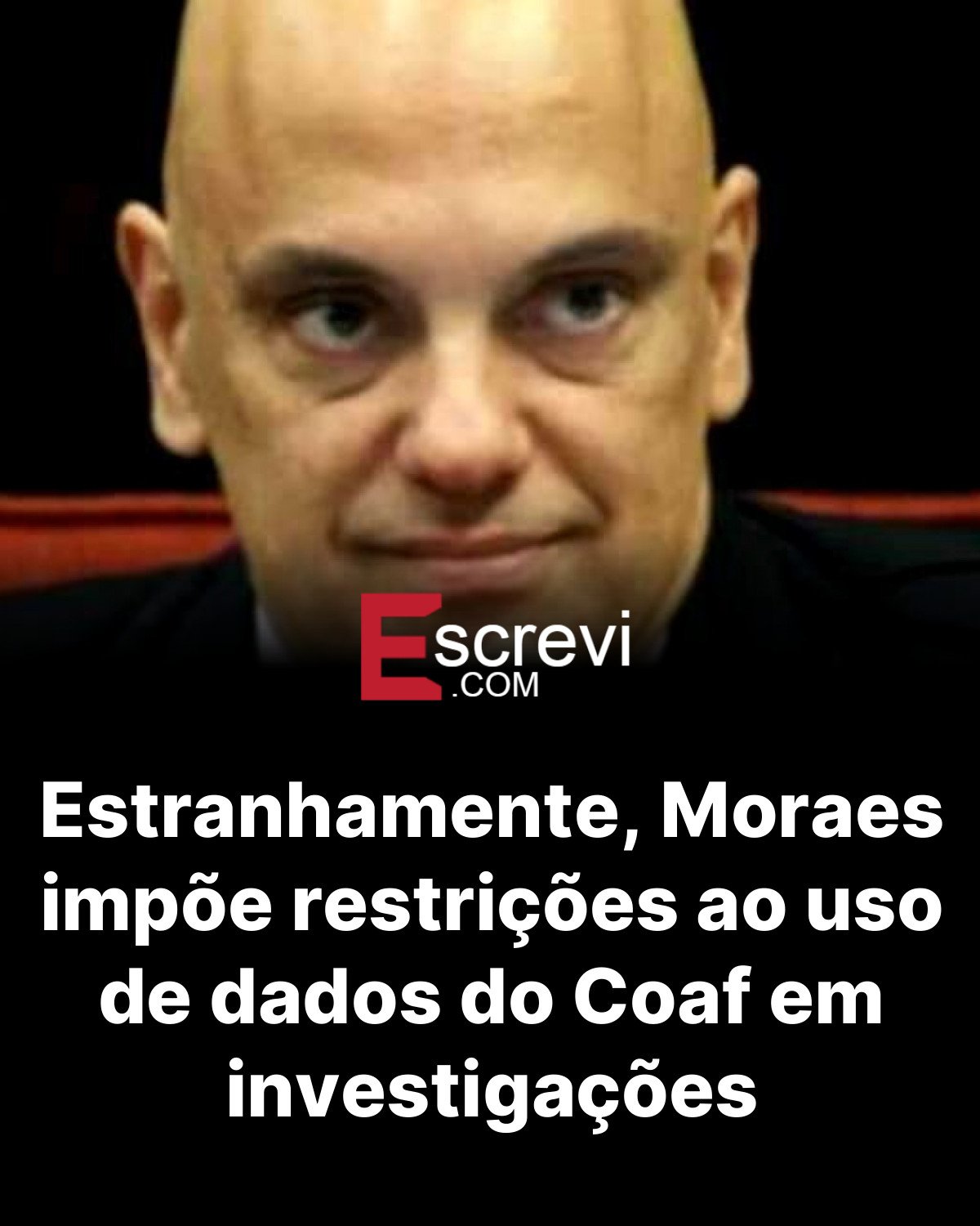 Estranhamente, Moraes impõe restrições ao uso de dados do Coaf em investigações card preto