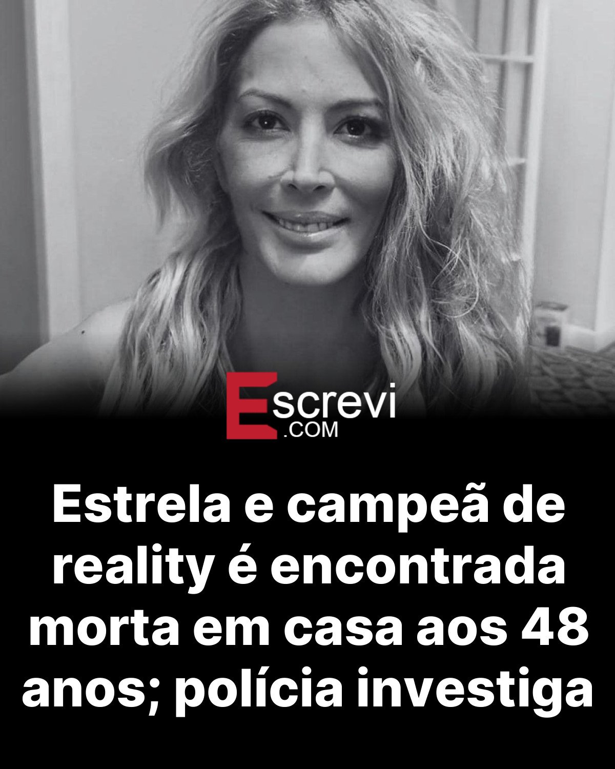 Estrela e campeã de reality é encontrada morta em casa aos 48 anos; polícia investiga card preto