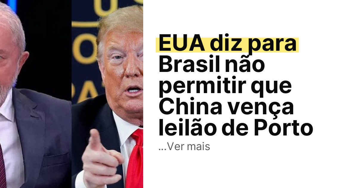 EUA diz para Brasil não permitir que China vença leilão de Porto imagem principal