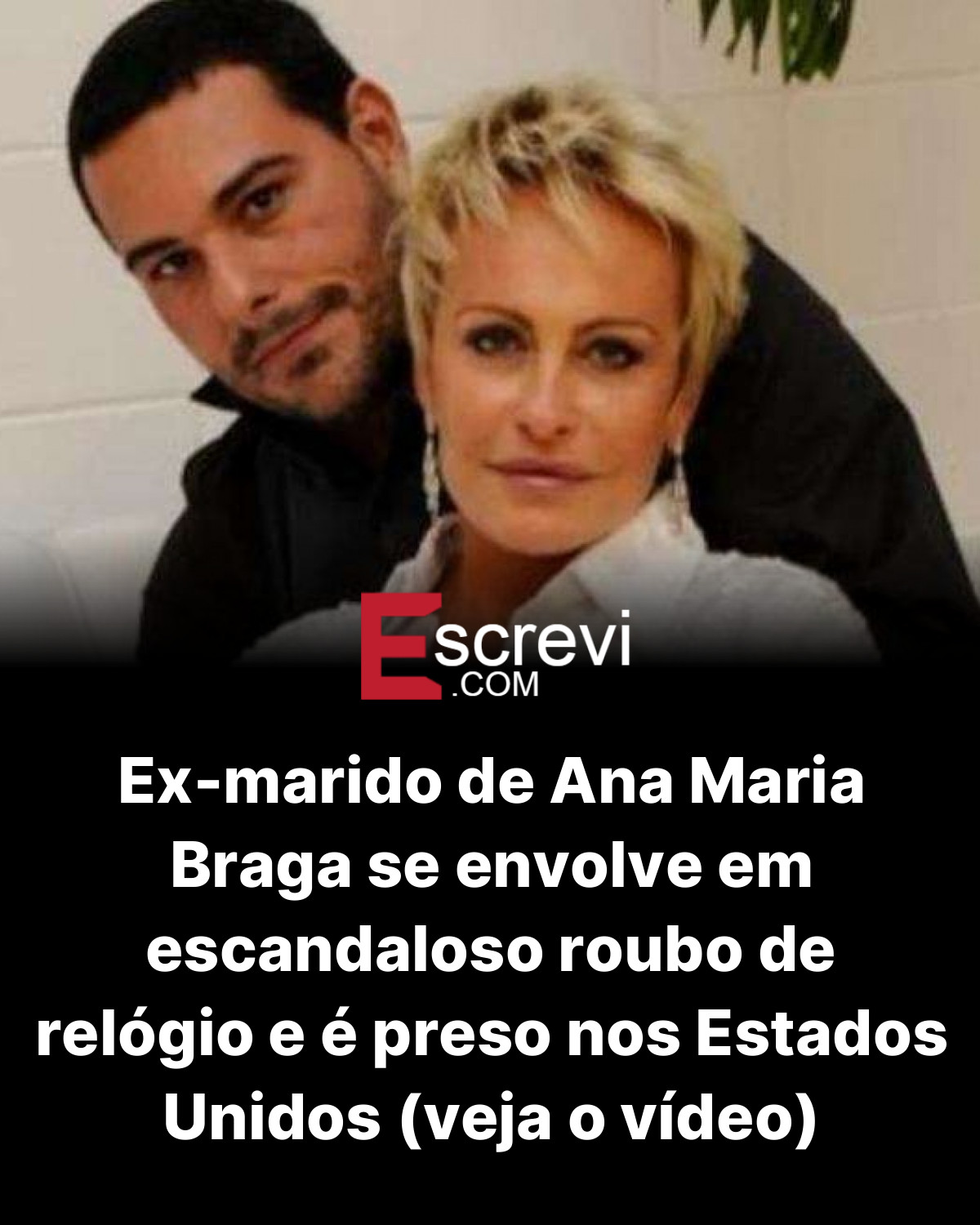Ex-marido de Ana Maria Braga se envolve em escandaloso roubo de relógio e é preso nos Estados Unidos (veja o vídeo) card preto