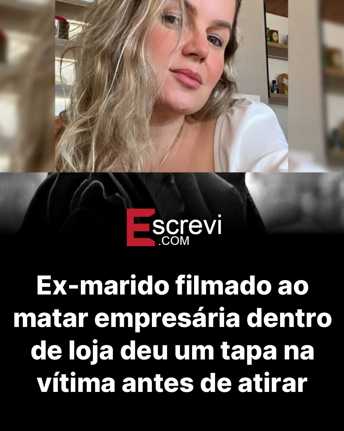 Ex-marido filmado ao matar empresária dentro de loja deu um tapa na vítima antes de atirar card preto