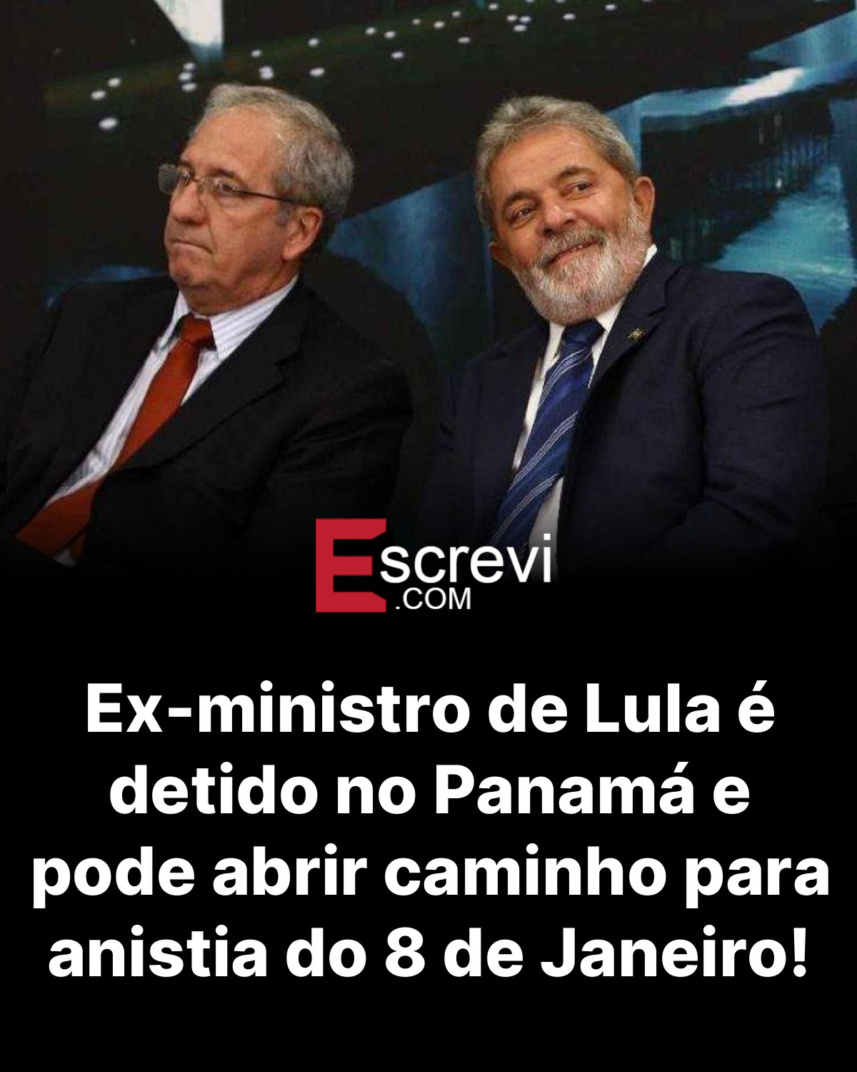 Ex-ministro de Lula é detido no Panamá e pode abrir caminho para anistia do 8 de Janeiro! card preto