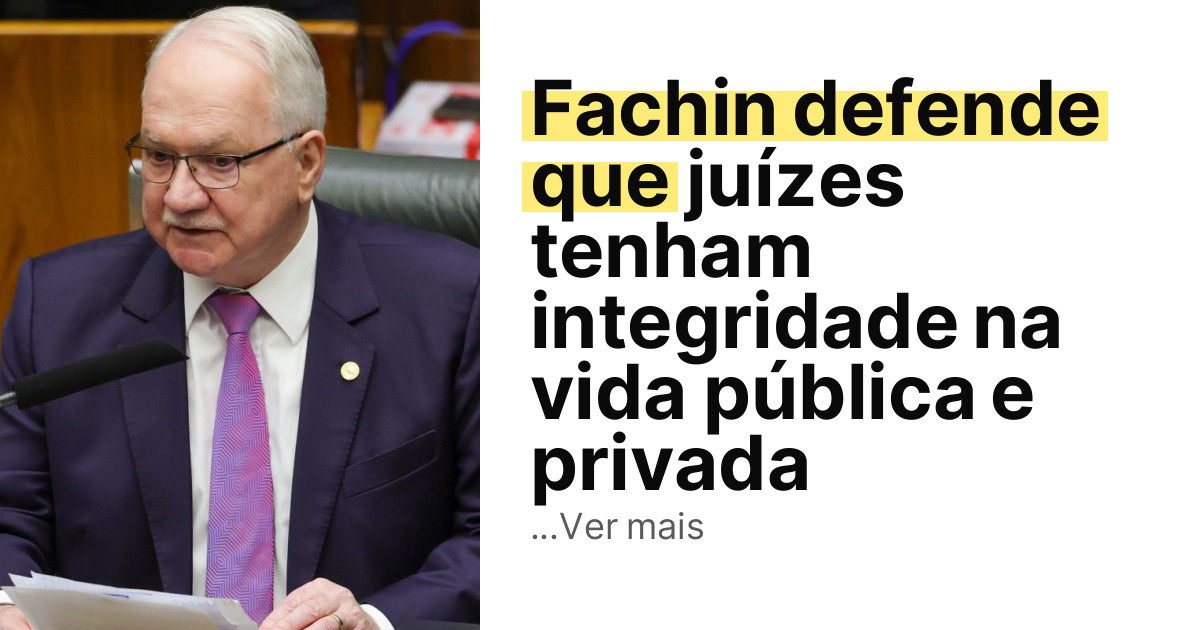 Fachin defende que juízes tenham integridade na vida pública e privada imagem principal