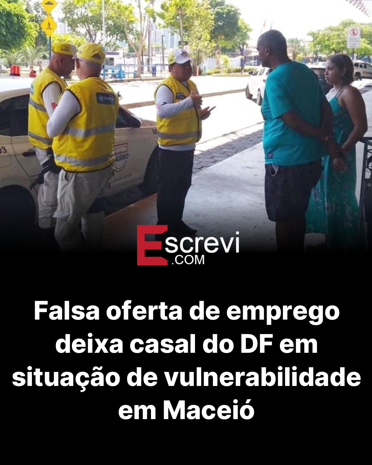 Falsa oferta de emprego deixa casal do DF em situação de vulnerabilidade em Maceió card preto