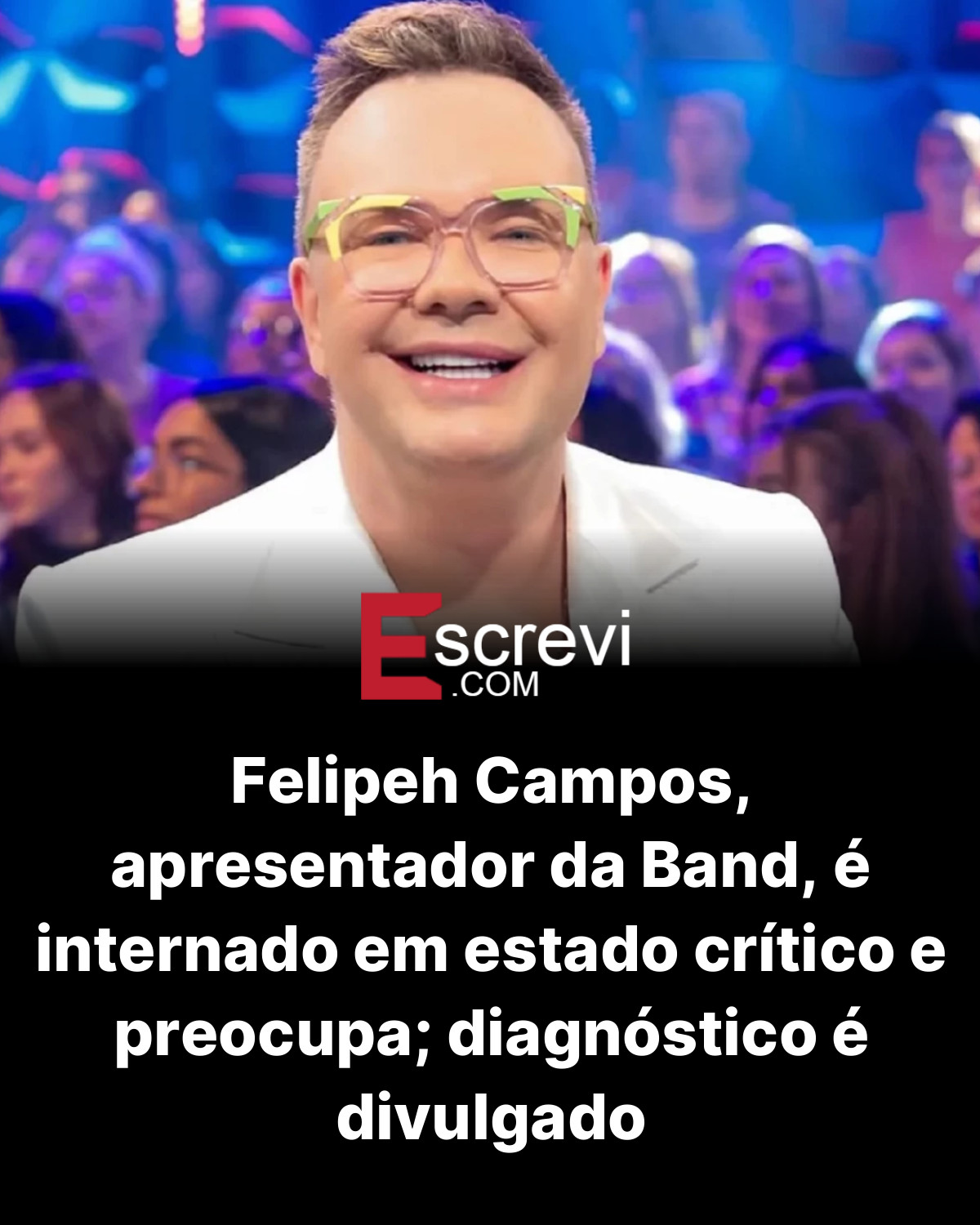 Felipeh Campos, apresentador da Band, é internado em estado crítico e preocupa; diagnóstico é divulgado card preto