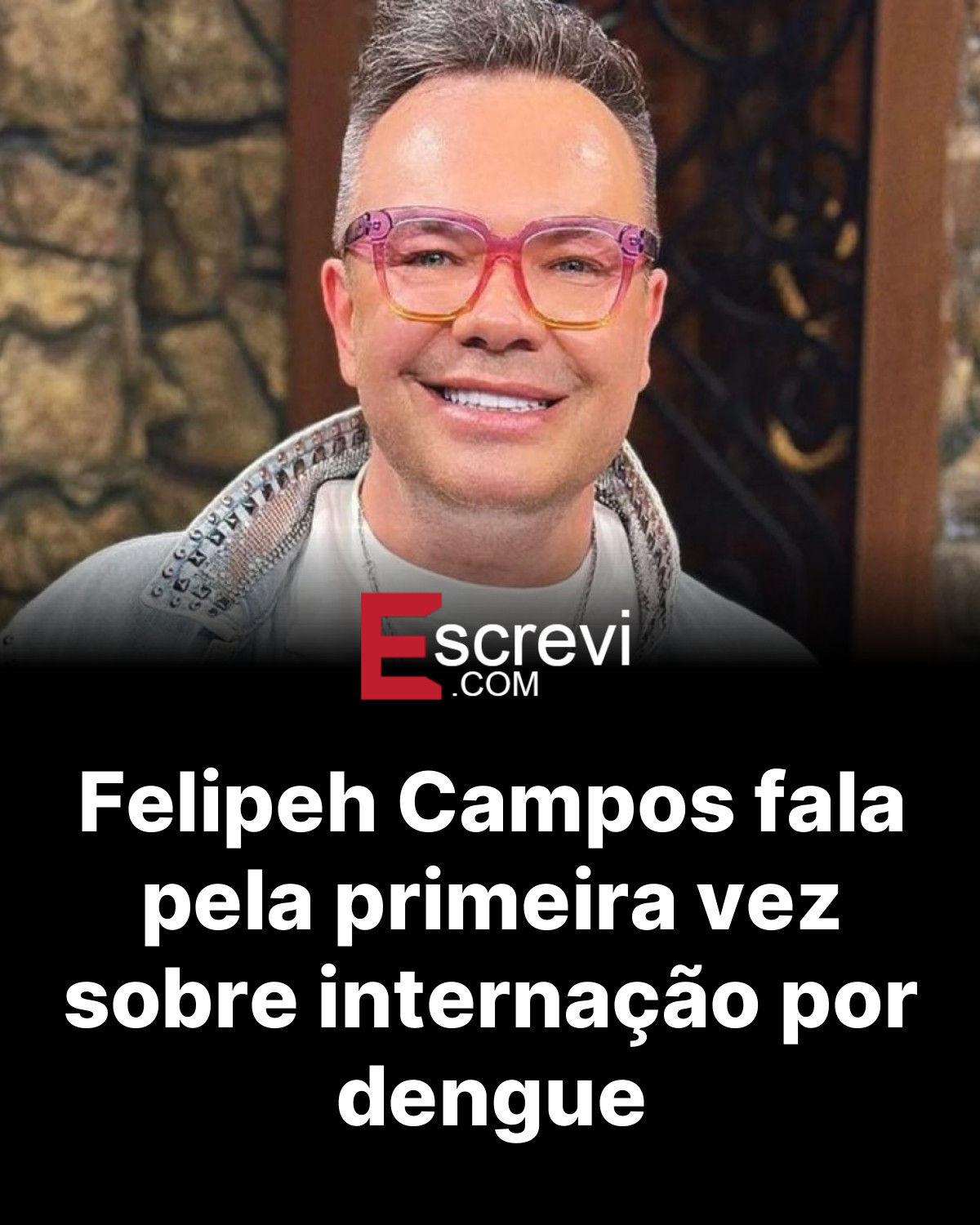 Felipeh Campos fala pela primeira vez sobre internação por dengue card preto