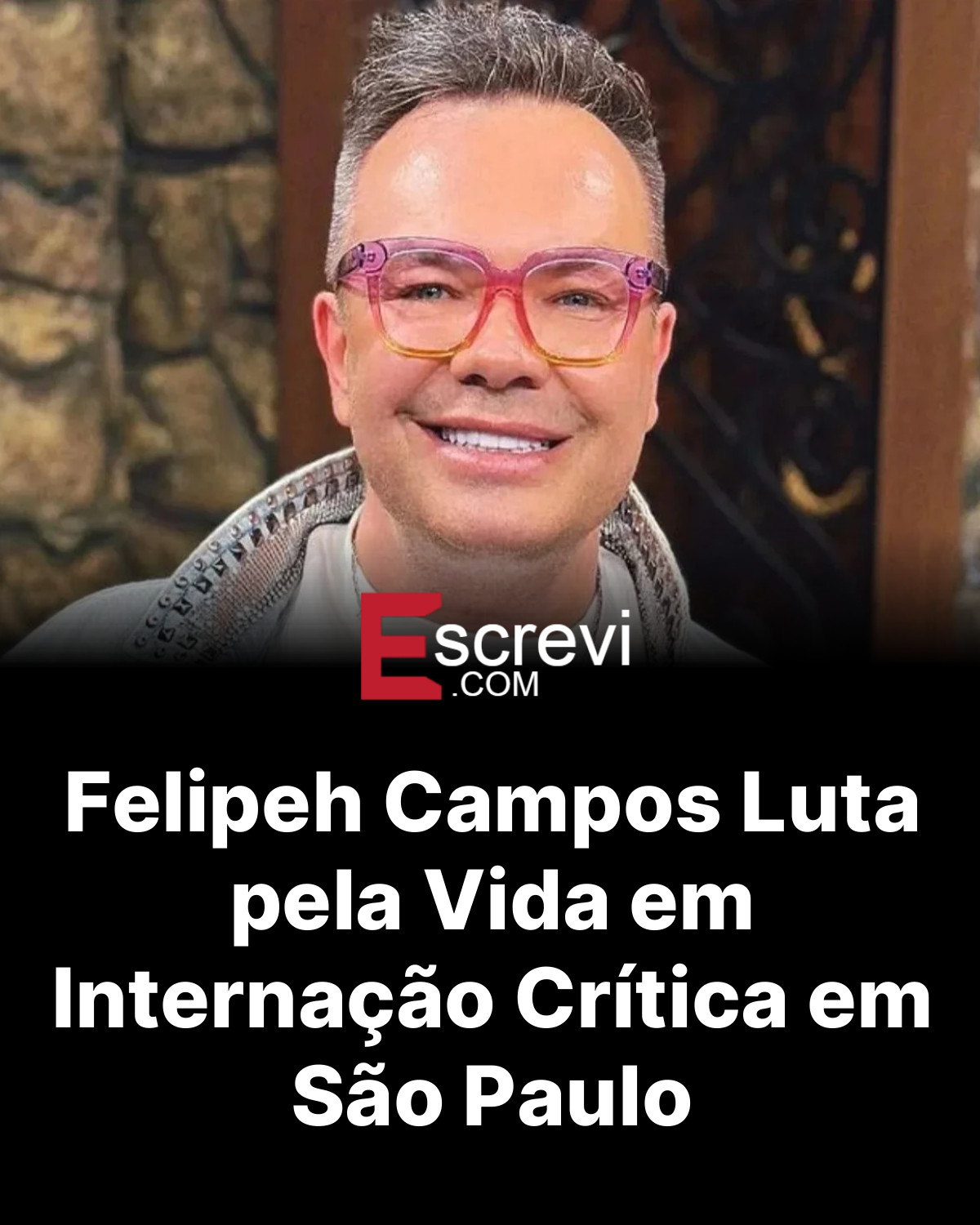 Felipeh Campos Luta pela Vida em Internação Crítica em São Paulo card preto