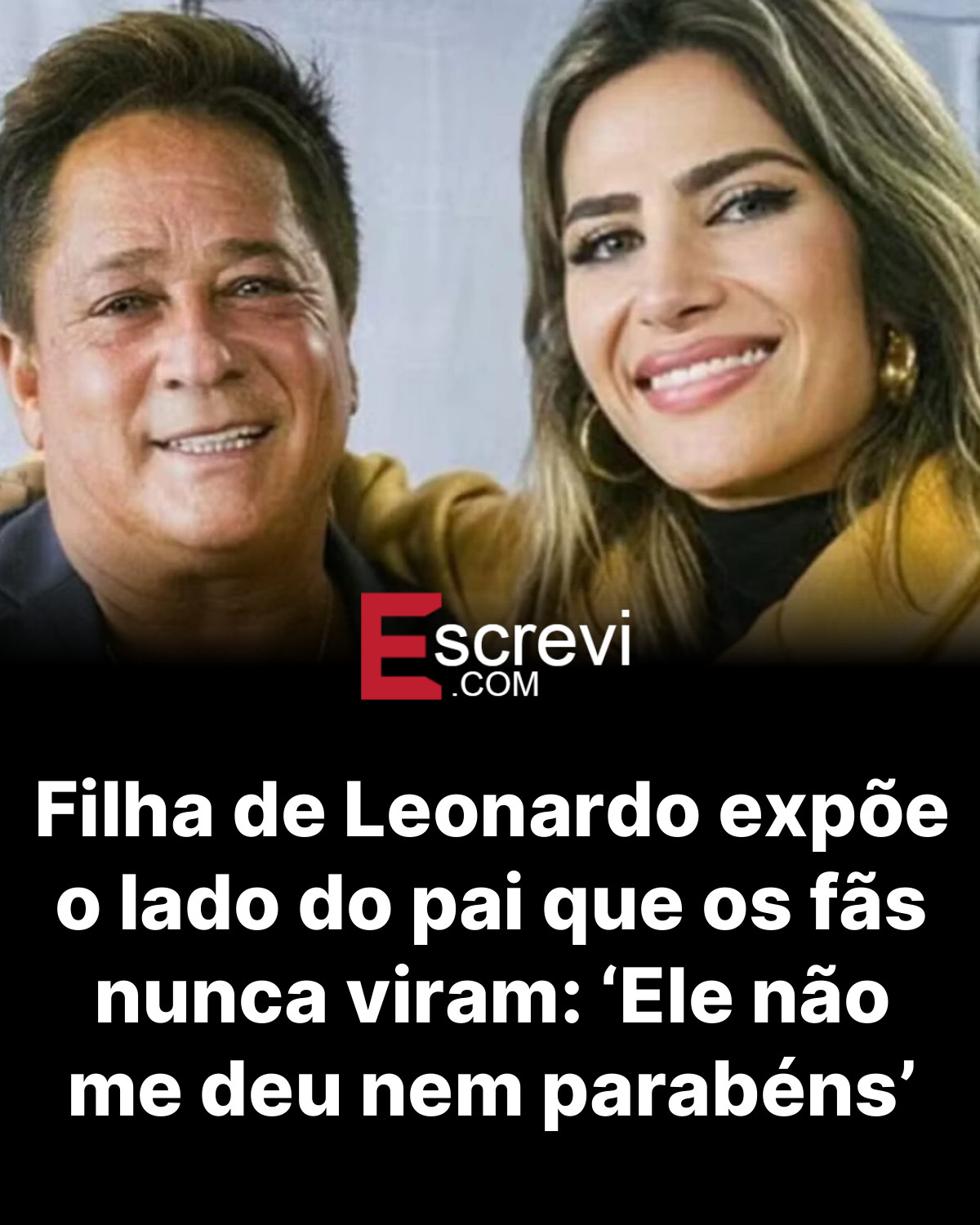 Filha de Leonardo expõe o lado do pai que os fãs nunca viram: ‘Ele não me deu nem parabéns’ card preto