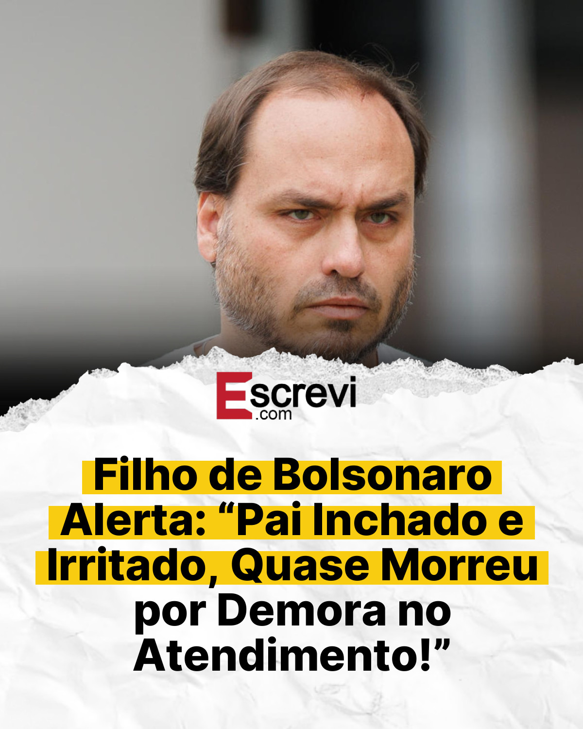 Filho de Bolsonaro Alerta: “Pai Inchado e Irritado, Quase Morreu por Demora no Atendimento!” card branco