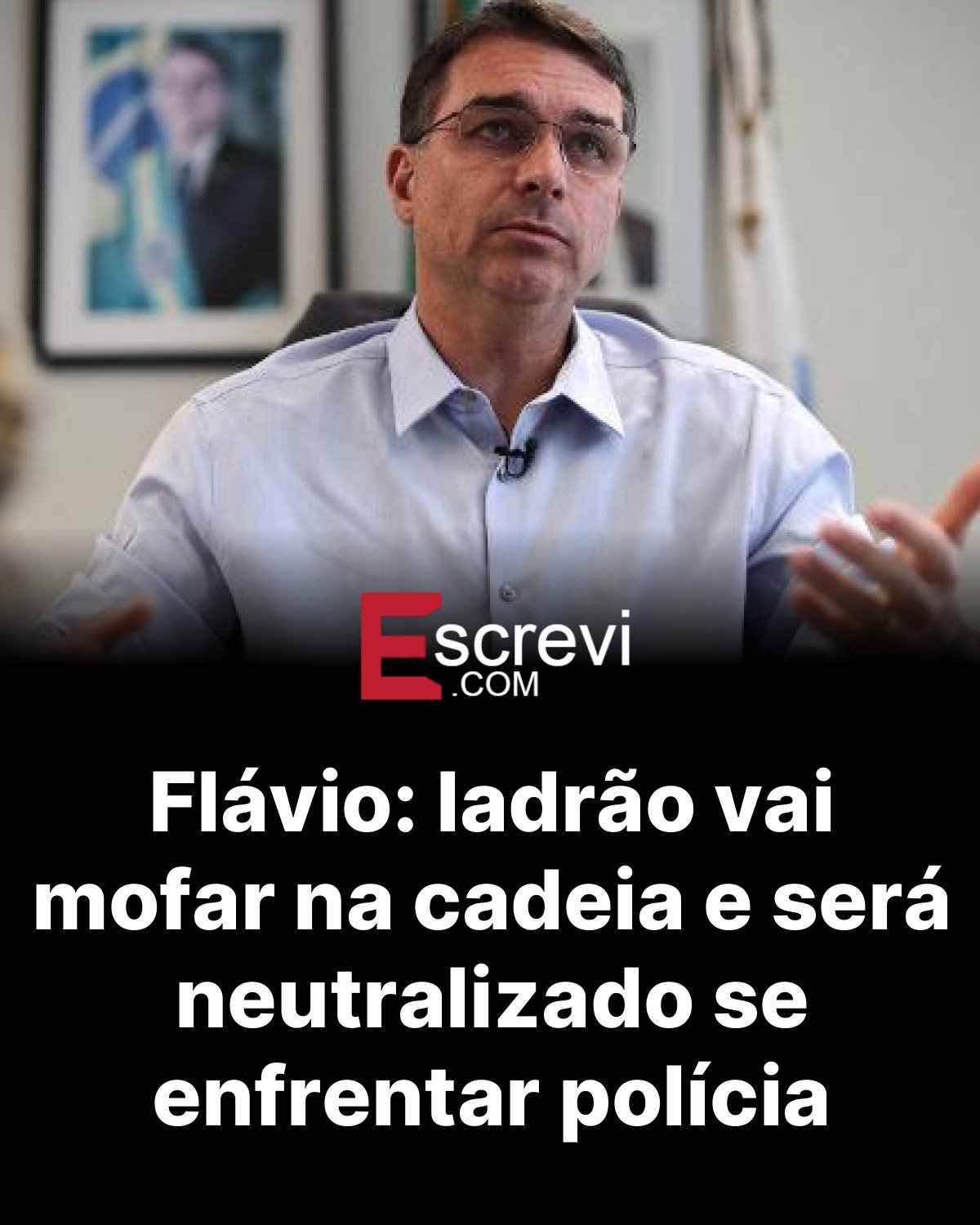 Flávio: ladrão vai mofar na cadeia e será neutralizado se enfrentar polícia card preto
