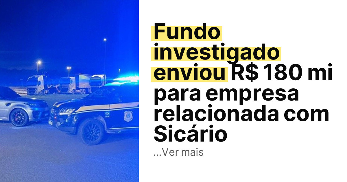 Fundo investigado enviou R$ 180 mi para empresa relacionada com Sicário imagem principal