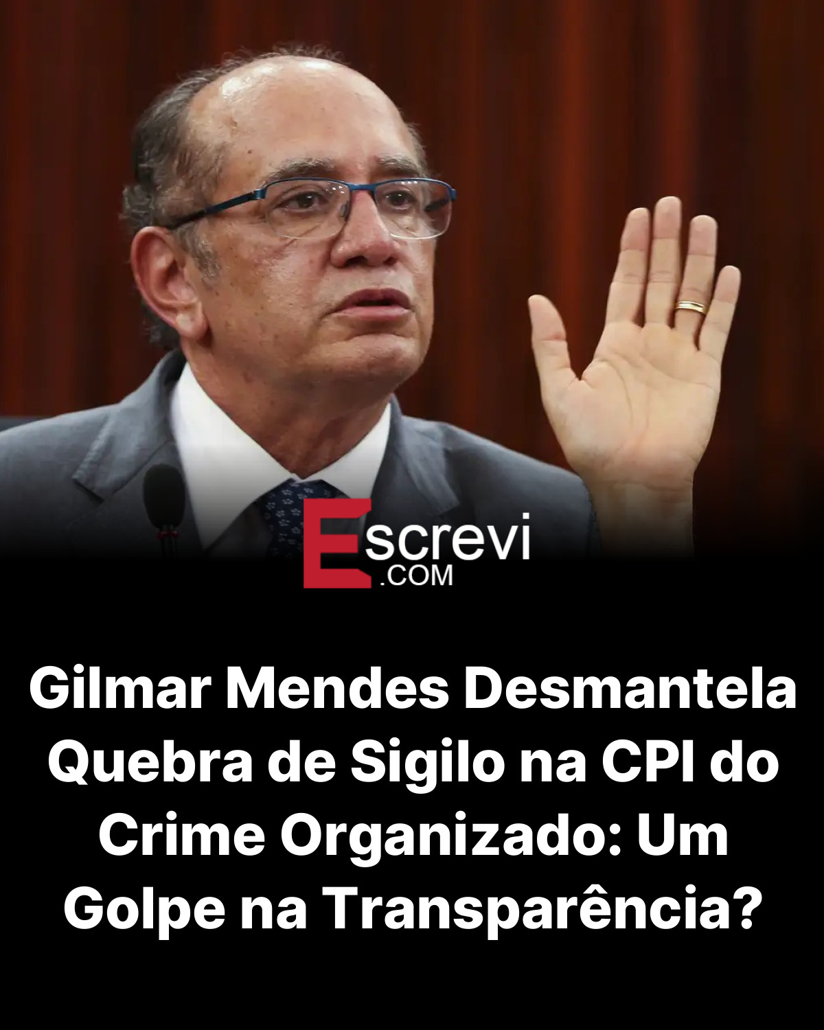 Gilmar Mendes Desmantela Quebra de Sigilo na CPI do Crime Organizado: Um Golpe na Transparência? card preto
