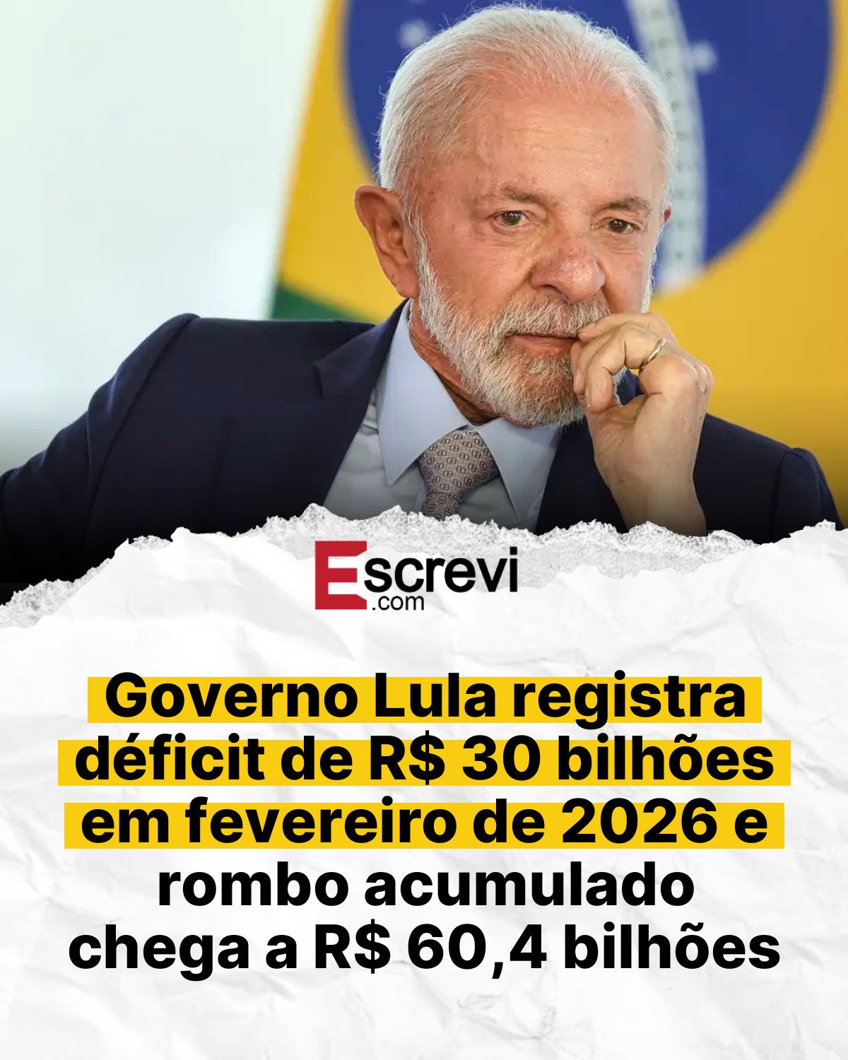 Governo Lula registra déficit de R$ 30 bilhões em fevereiro de 2026 e rombo acumulado chega a R$ 60,4 bilhões card branco