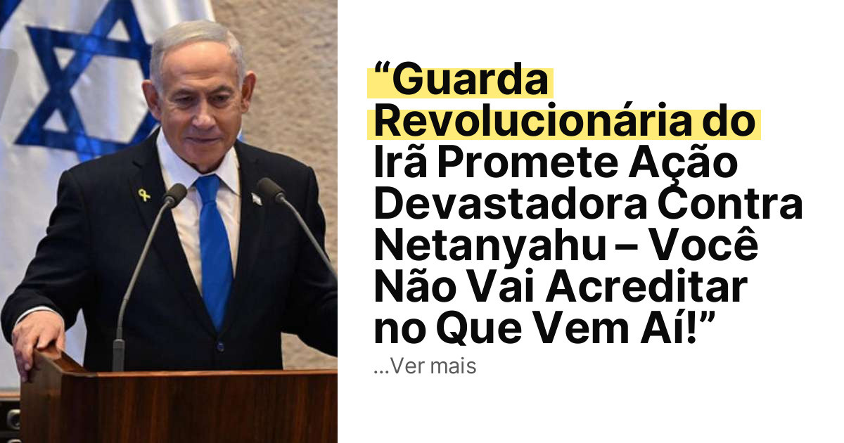 “Guarda Revolucionária do Irã Promete Ação Devastadora Contra Netanyahu – Você Não Vai Acreditar no Que Vem Aí!” imagem principal
