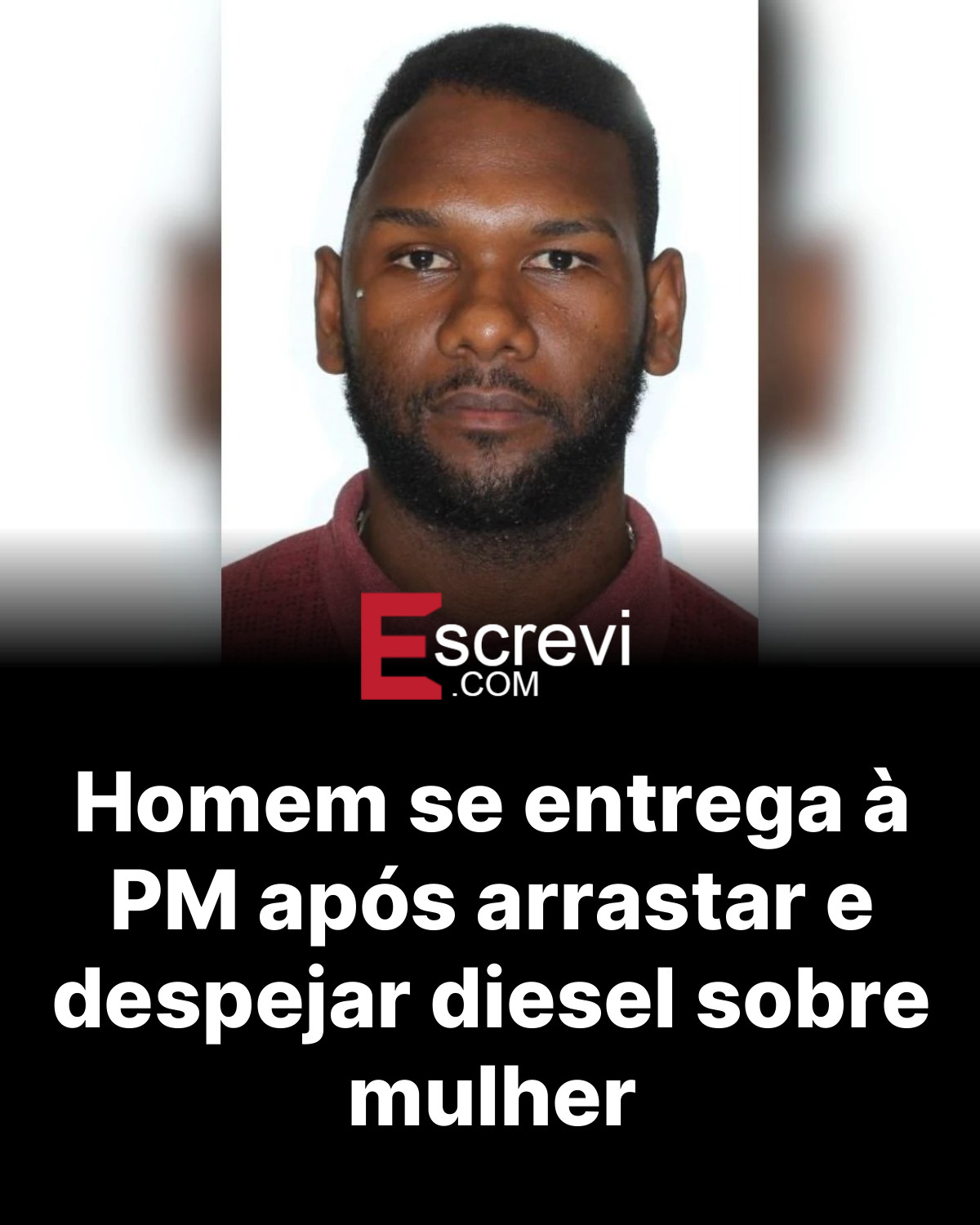 Homem se entrega à PM após arrastar e despejar diesel sobre mulher card preto