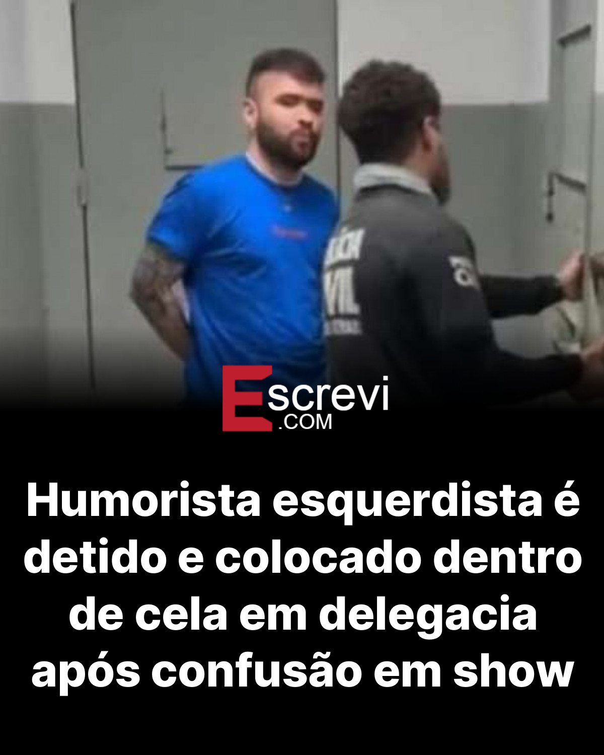 Humorista esquerdista é detido e colocado dentro de cela em delegacia após confusão em show card preto