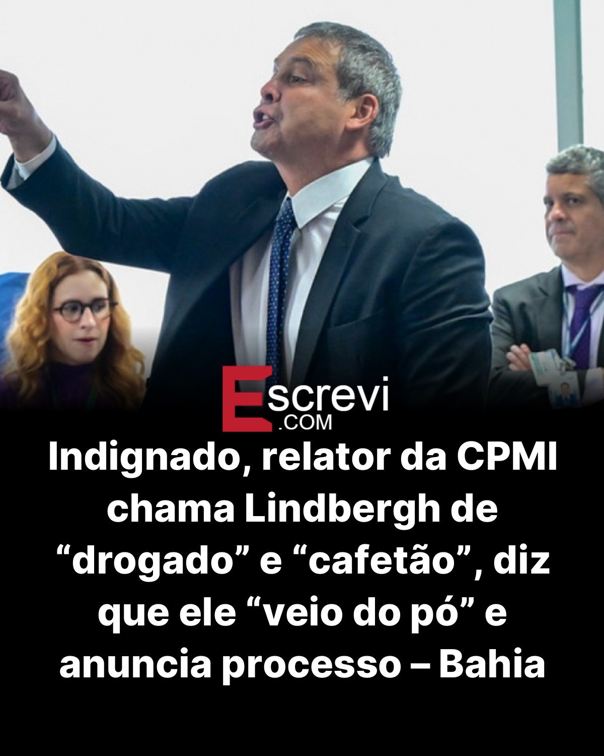 Indignado, relator da CPMI chama Lindbergh de “drogado” e “cafetão”, diz que ele “veio do pó” e anuncia processo – Bahia Notícias card preto