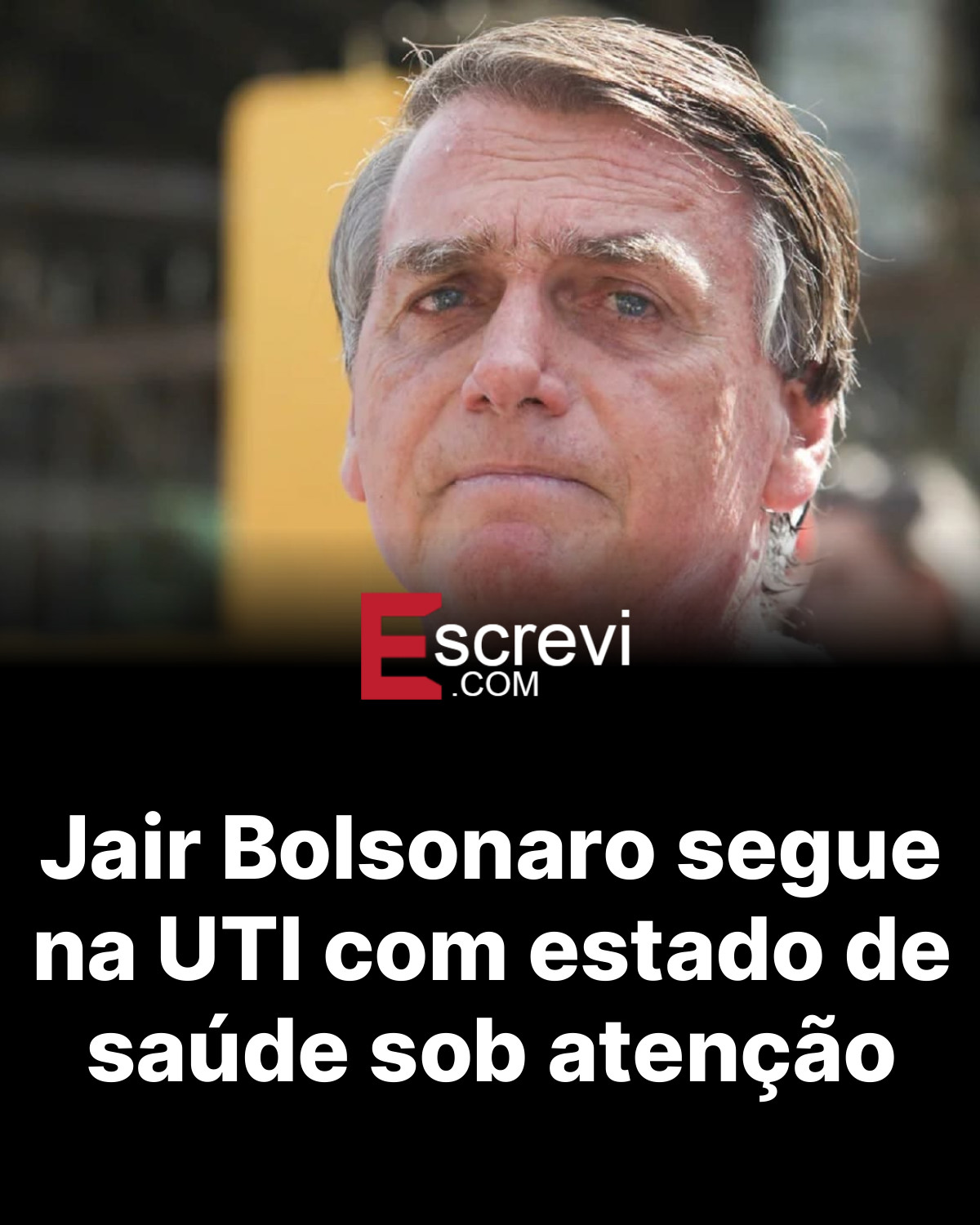 Jair Bolsonaro segue na UTI com estado de saúde sob atenção card preto