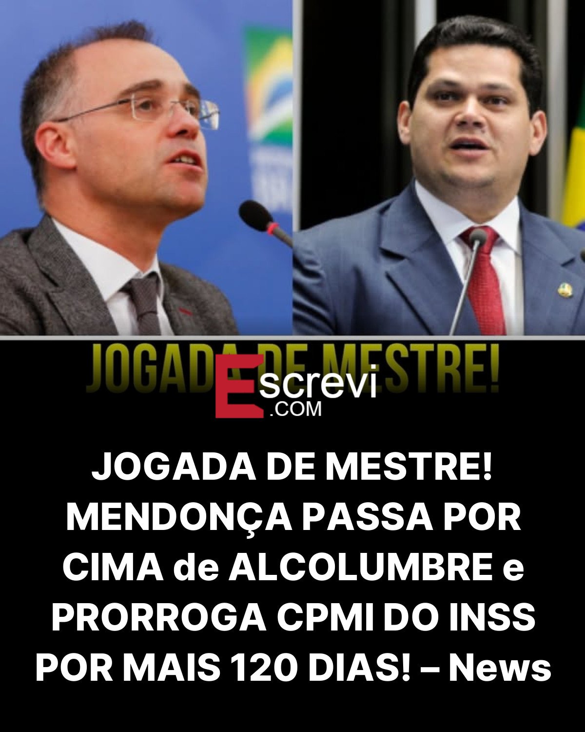 JOGADA DE MESTRE! MENDONÇA PASSA POR CIMA de ALCOLUMBRE e PRORROGA CPMI DO INSS POR MAIS 120 DIAS! – News card preto