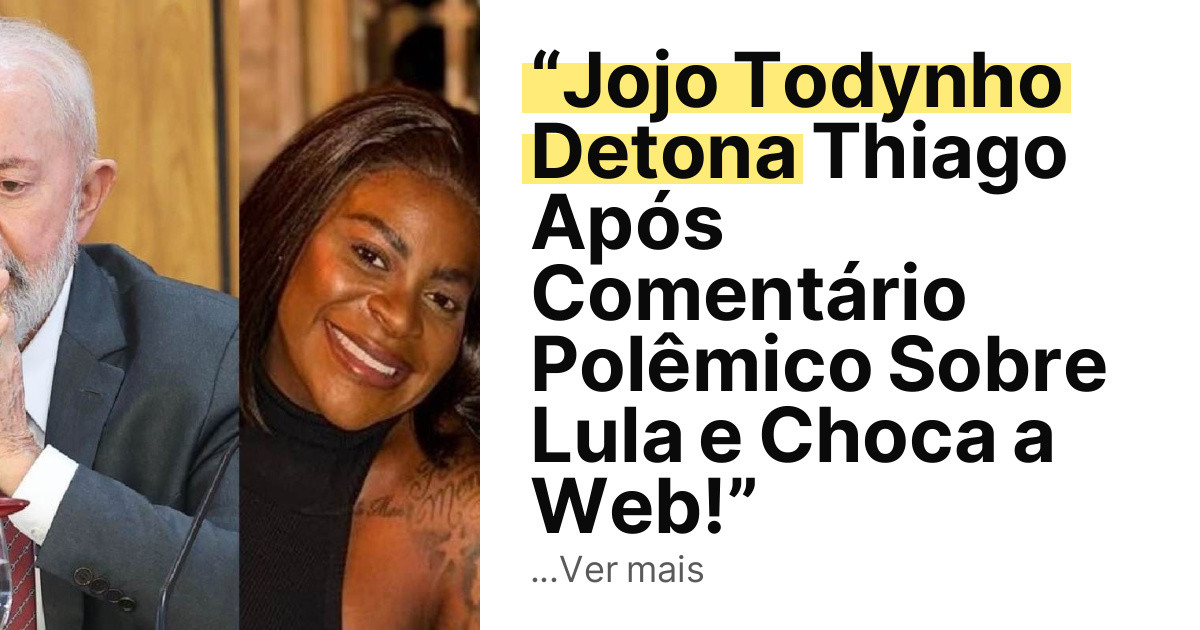 “Jojo Todynho Detona Thiago Após Comentário Polêmico Sobre Lula e Choca a Web!” imagem principal