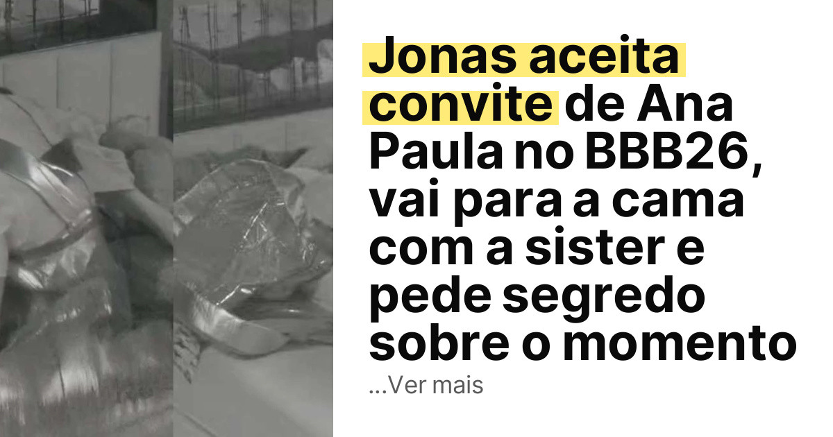 Jonas aceita convite de Ana Paula no BBB26, vai para a cama com a sister e pede segredo sobre o momento imagem principal