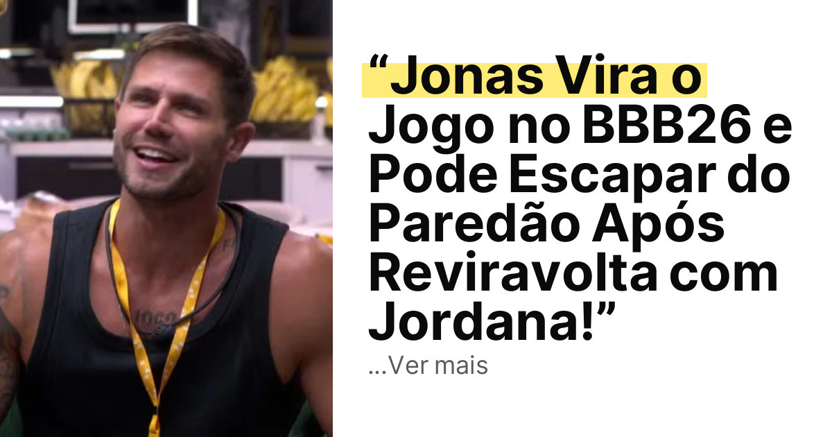 “Jonas Vira o Jogo no BBB26 e Pode Escapar do Paredão Após Reviravolta com Jordana!” imagem principal
