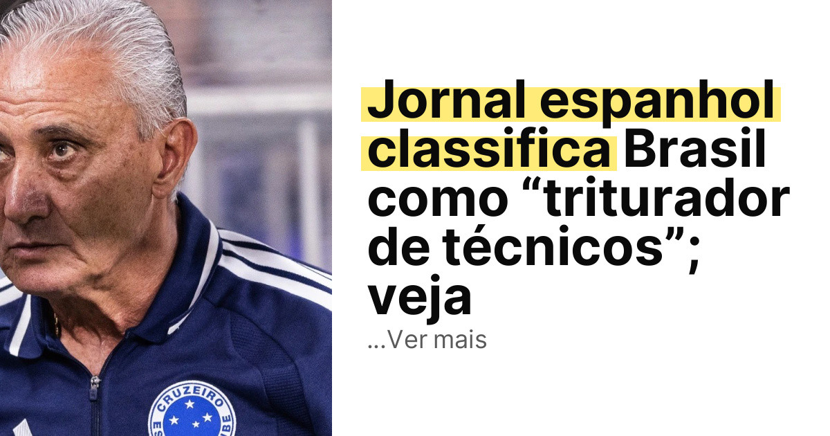 Jornal espanhol classifica Brasil como “triturador de técnicos”; veja imagem principal