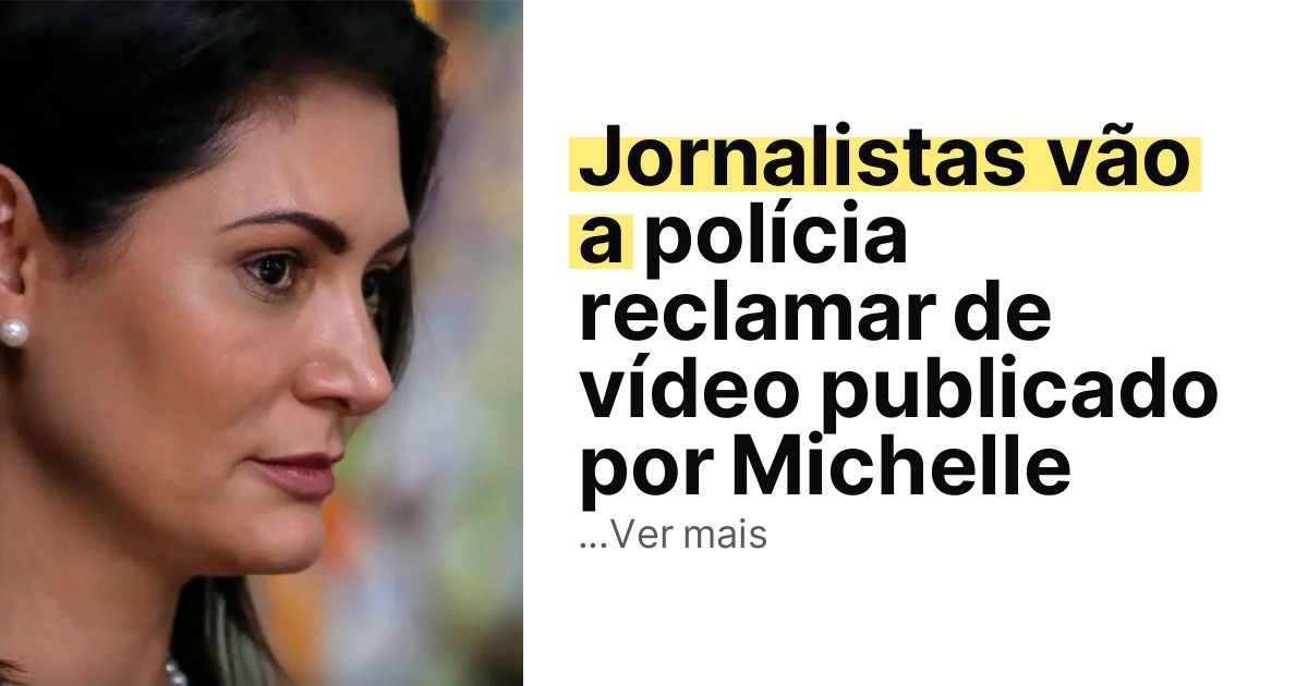 Jornalistas vão a polícia reclamar de vídeo publicado por Michelle imagem principal