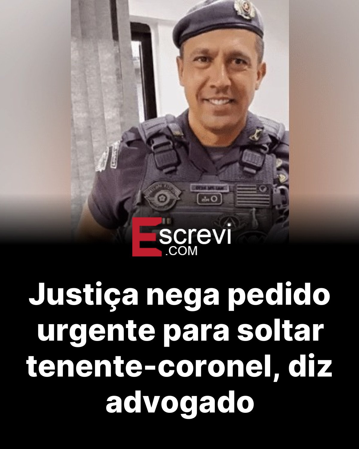 Justiça nega pedido urgente para soltar tenente-coronel, diz advogado card preto