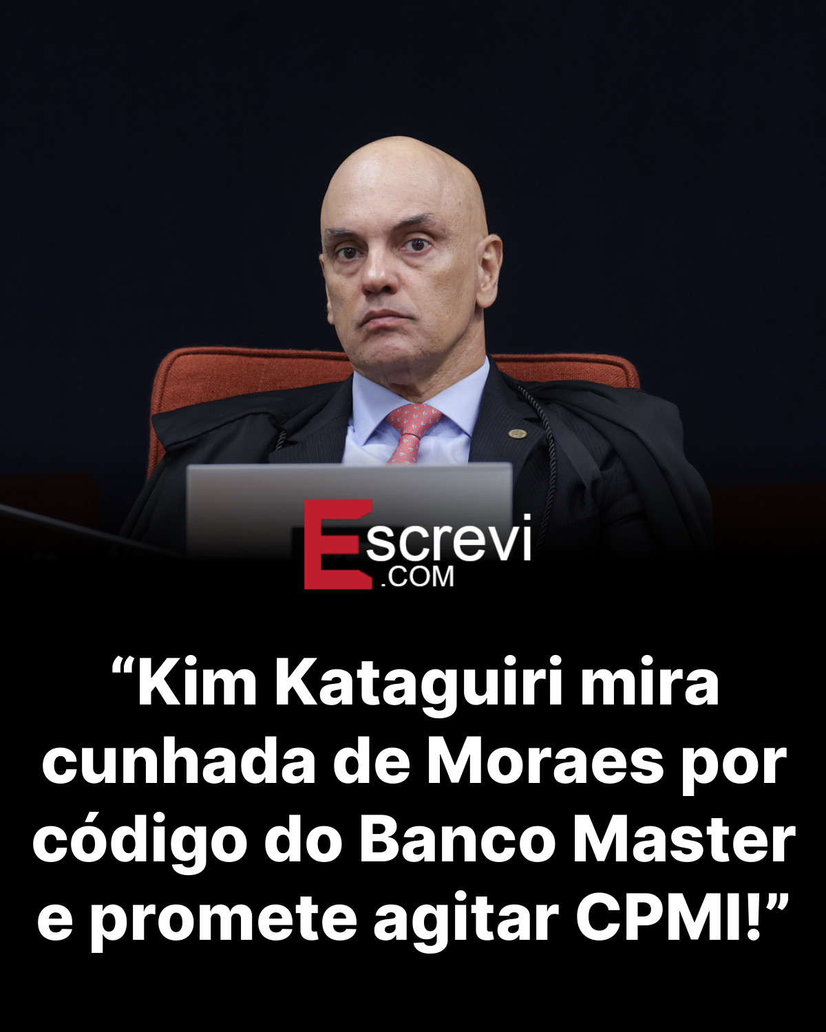 “Kim Kataguiri mira cunhada de Moraes por código do Banco Master e promete agitar CPMI!” card preto