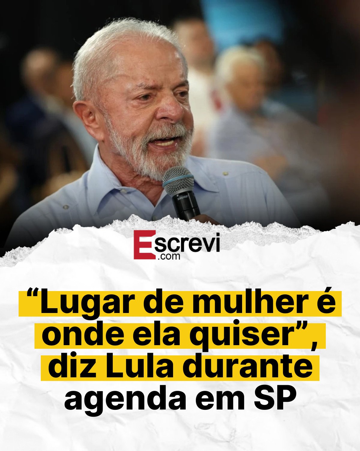 “Lugar de mulher é onde ela quiser”, diz Lula durante agenda em SP card branco