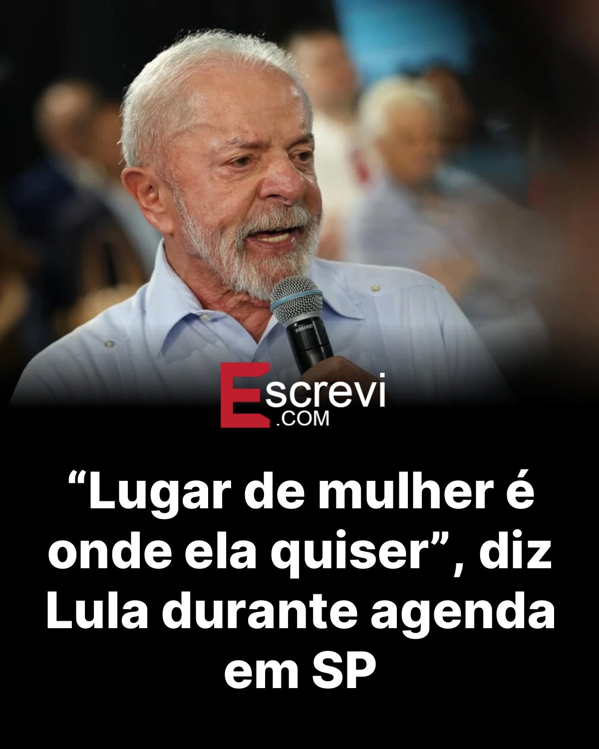 “Lugar de mulher é onde ela quiser”, diz Lula durante agenda em SP card preto