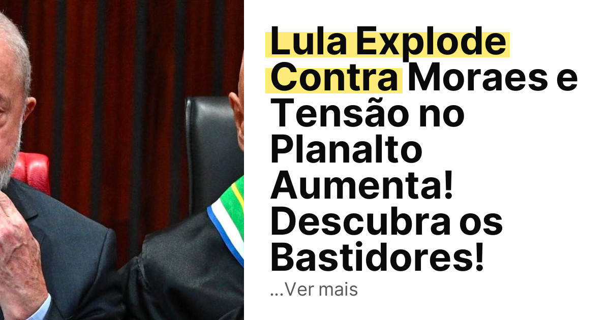 Lula Explode Contra Moraes e Tensão no Planalto Aumenta! Descubra os Bastidores! imagem principal