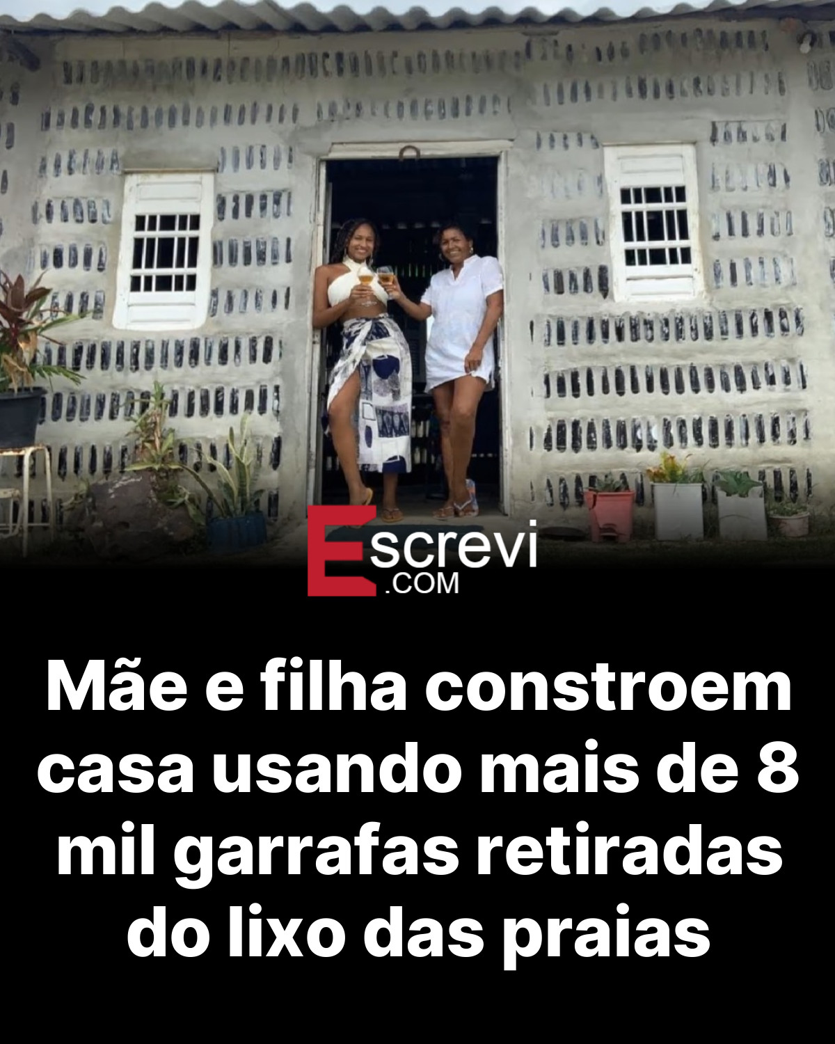 Mãe e filha constroem casa usando mais de 8 mil garrafas retiradas do lixo das praias card preto