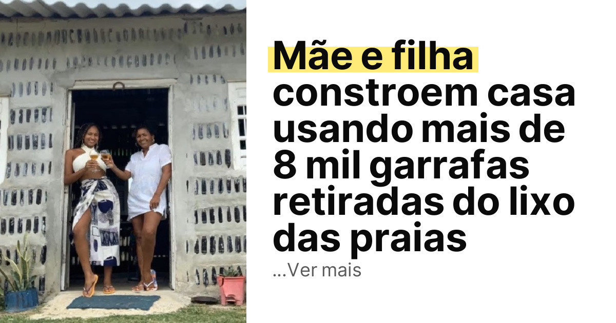 Mãe e filha constroem casa usando mais de 8 mil garrafas retiradas do lixo das praias imagem principal