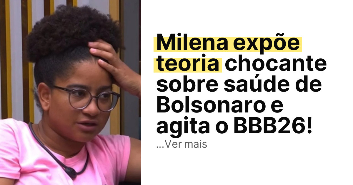 Milena expõe teoria chocante sobre saúde de Bolsonaro e agita o BBB26! imagem principal
