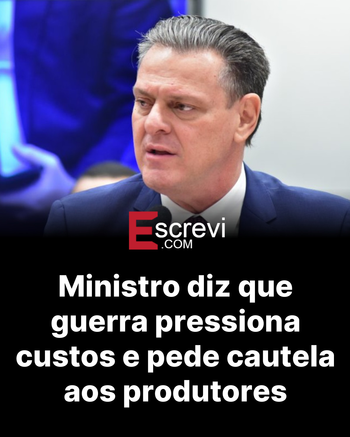 Ministro diz que guerra pressiona custos e pede cautela aos produtores card preto