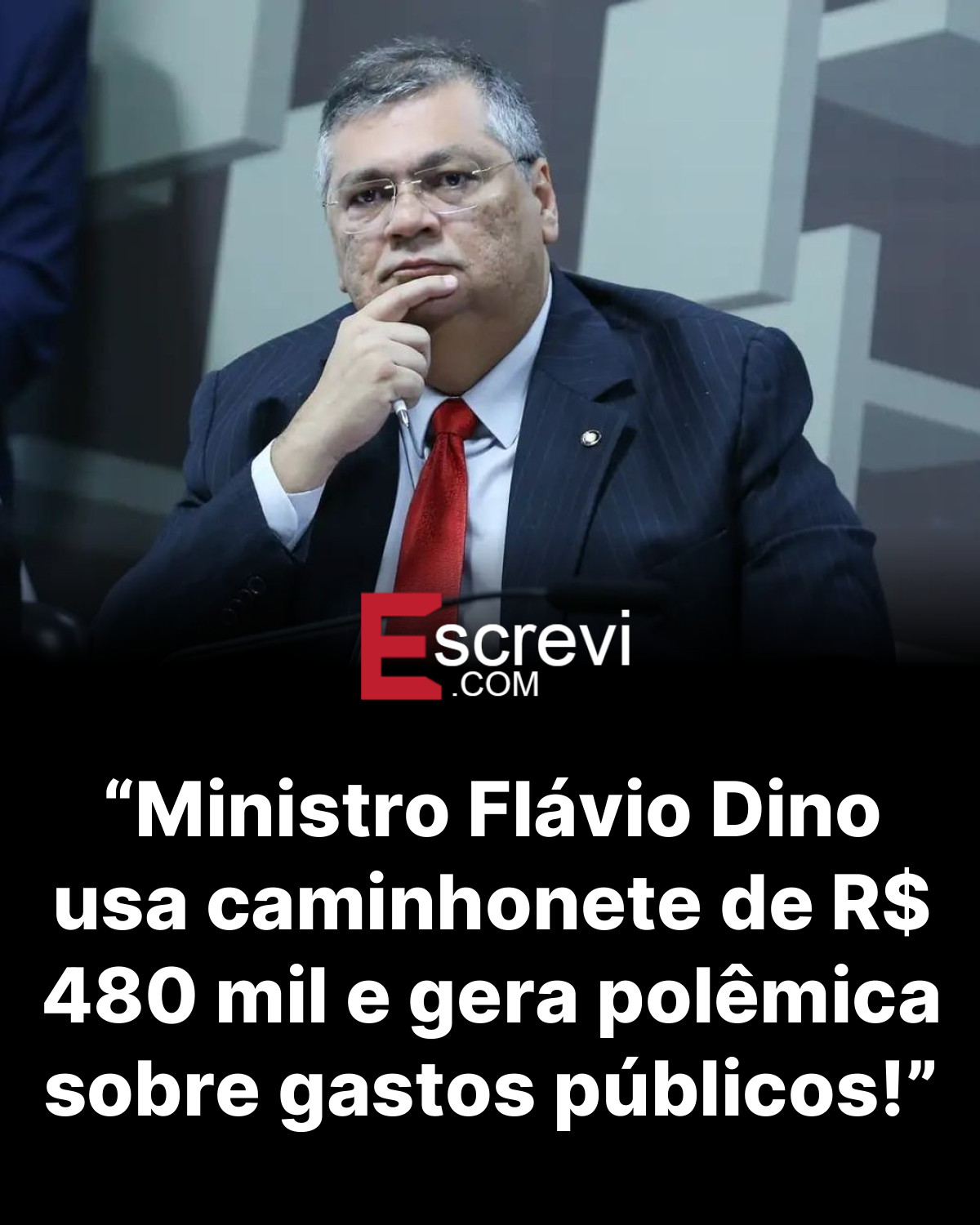 “Ministro Flávio Dino usa caminhonete de R$ 480 mil e gera polêmica sobre gastos públicos!” card preto