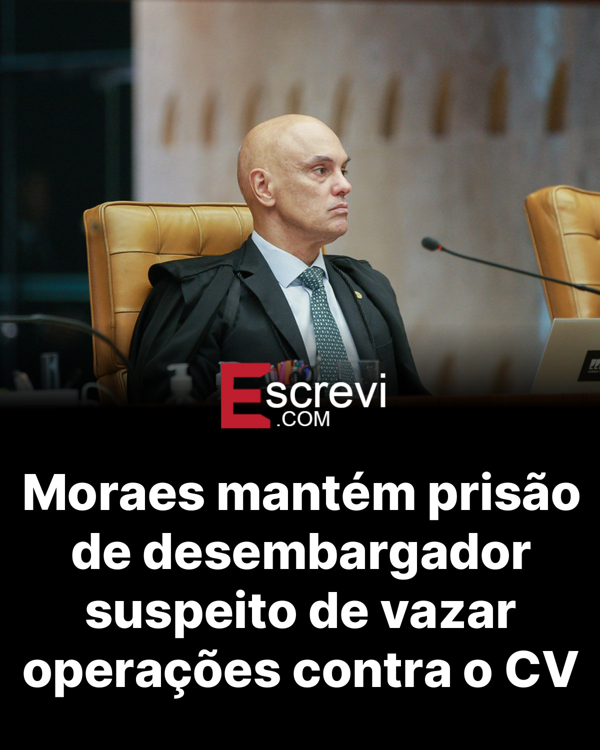 Moraes mantém prisão de desembargador suspeito de vazar operações contra o CV card preto
