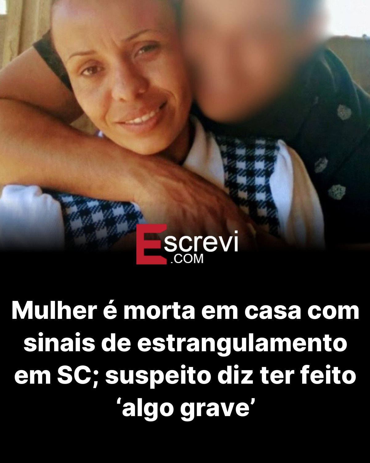 Mulher é morta em casa com sinais de estrangulamento em SC; suspeito diz ter feito ‘algo grave’ card preto