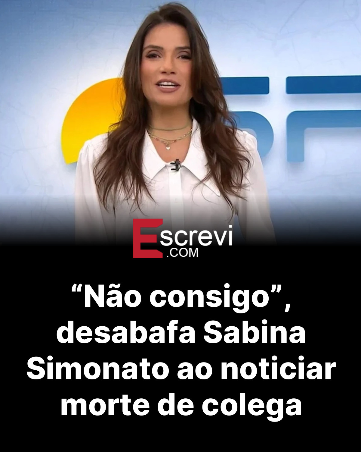 “Não consigo”, desabafa Sabina Simonato ao noticiar morte de colega card preto